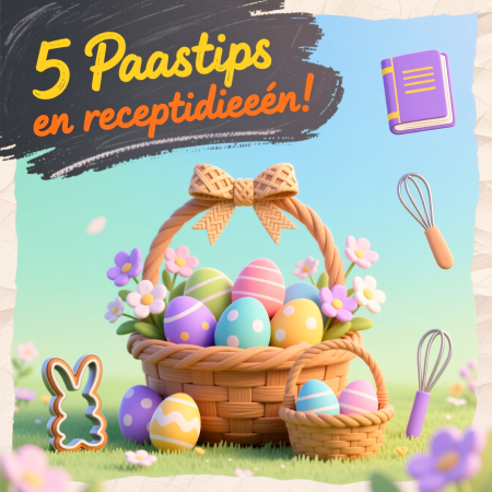 5 tips en receptideeën voor Pasen!